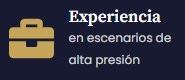 Experiencia en escenarios de alta presión